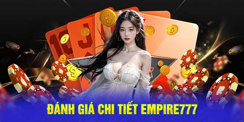 Đánh Giá Chi Tiết Empire777