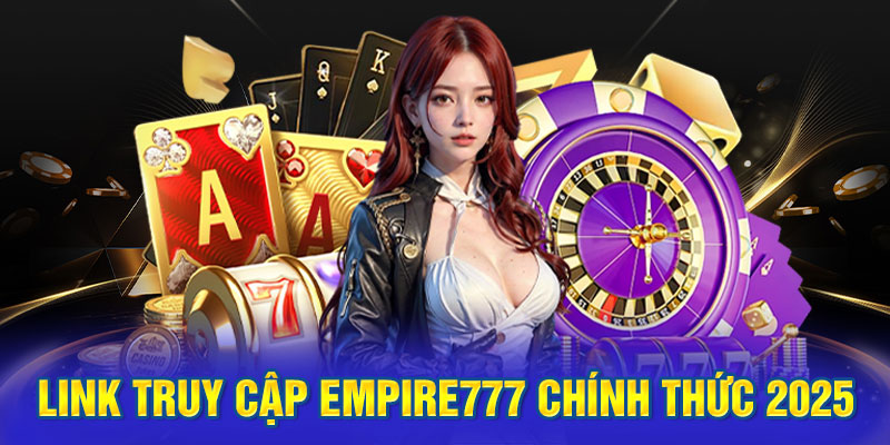 Link truy cập Empire777 chính thức 2025